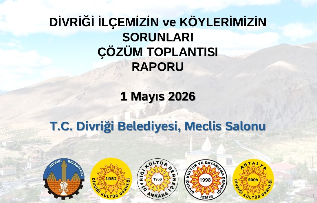 DİVRİĞİ İLÇEMİZİN ve KÖYLERİMİZİN SORUNLARI ÇÖZÜM TOPLANTISI RAPORU